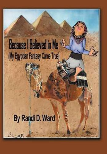 Cover image for Because I Believed in Me (My Egyptian Fantasy Came True)