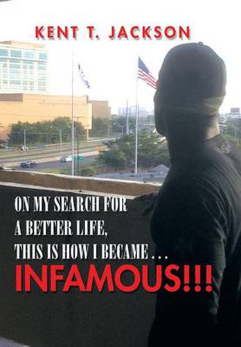 Cover image for On My Search for a Better Life, This Is How I Became . . . Infamous!!!: An Autobiography