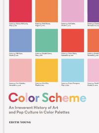 Cover image for Color Scheme: An Irreverent History of Art and Pop Culture in Color Palettes