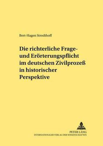 Cover image for Die Richterliche Frage- Und Eroerterungspflicht Im Deutschen Zivilprozess in Historischer Perspektive