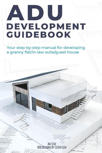 Cover image for ADU Development Guidebook: Your step by step manual for a developing Granny Flat/In Law Suite/Guest House