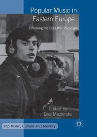 Cover image for Popular Music in Eastern Europe: Breaking the Cold War Paradigm