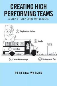 Cover image for Creating High Performing Teams: A Step-By-Step Guide for Leaders
