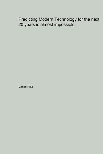 Predicting Modern Technology for the next 20 years is almost impossible