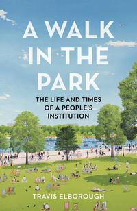 Cover image for A Walk in the Park: The Life and Times of a People's Institution