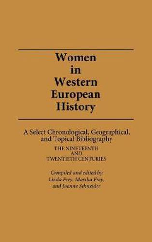 Cover image for Women in Western European History: A Select Chronological, Geographical, and Topical Bibliography: The Nineteenth and Twentieth Centuries