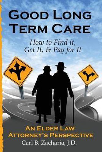 Cover image for Good Long Term Care - How to Find it, Get It, and Pay for It.: An Elder Law Attorney's Perspective