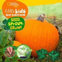 Cover image for National Geographic Kids Little Kids First Board Book Seed, Sprout, Grow!