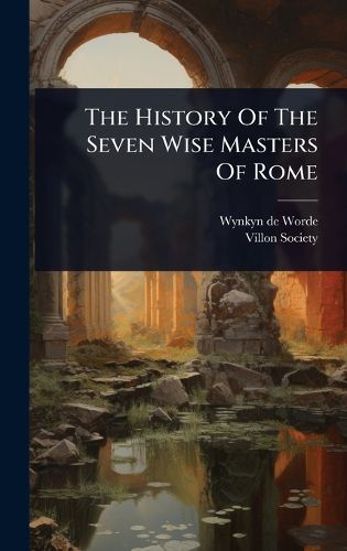 Cover image for The History Of The Seven Wise Masters Of Rome