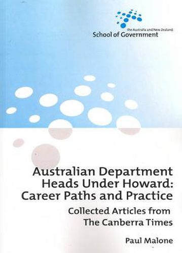 Cover image for Australian Department Heads Under Howard: Career Paths and Practice - Collected Articles from The Canberra Times