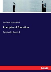 Cover image for Principles of Education: Practically Applied