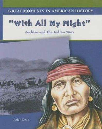 Cover image for With All My Might: Cochise Fights the Indian Wars