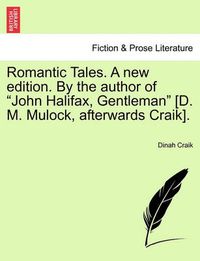 Cover image for Romantic Tales. a New Edition. by the Author of  John Halifax, Gentleman  [D. M. Mulock, Afterwards Craik].