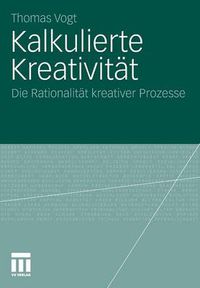 Cover image for Kalkulierte Kreativitat: Die Rationalitat Kreativer Prozesse