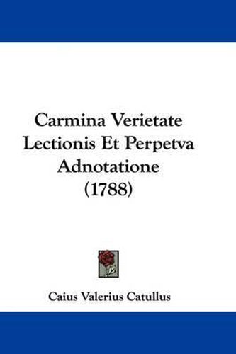 Carmina Verietate Lectionis Et Perpetva Adnotatione (1788)