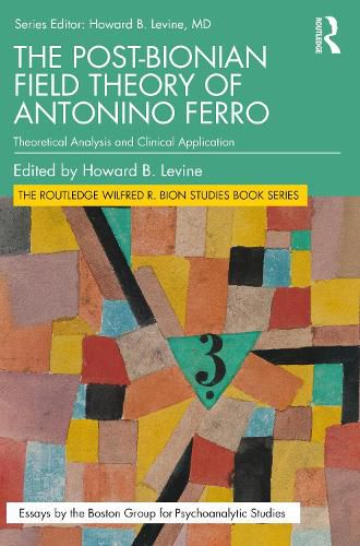 Cover image for The Post-Bionian Field Theory of Antonino Ferro: Theoretical Analysis and Clinical Application