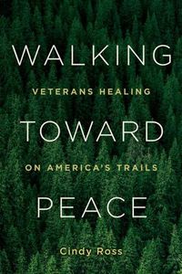 Cover image for Walking Toward Peace: Veterans Healing on America's Trails