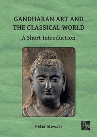 Cover image for Gandharan Art and the Classical World: A Short Introduction