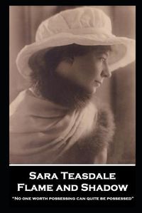 Cover image for Sara Teasdale - Flame and Shadow