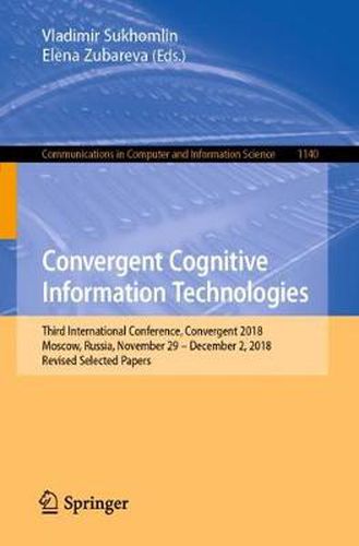 Cover image for Convergent Cognitive Information Technologies: Third International Conference, Convergent 2018, Moscow, Russia, November 29 - December 2, 2018, Revised Selected Papers