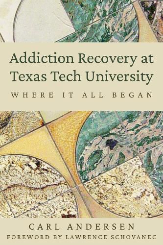 Cover image for Addiction Recovery at Texas Tech University: Where It All Began