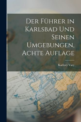 Cover image for Der Fuehrer in Karlsbad Und Seinen Umgebungen, Achte Auflage