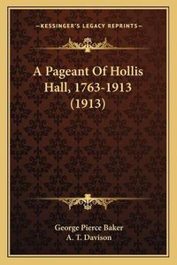 Cover image for A Pageant of Hollis Hall, 1763-1913 (1913)