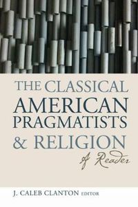 Cover image for The Classical American Pragmatists and Religion: A Reader