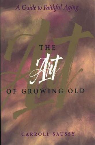 Cover image for The Art of Growing Old: A Guide to Faithful Aging