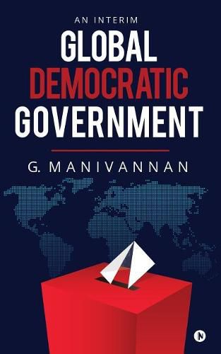 Cover image for Global Democratic Government: An Interim