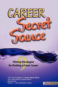 Cover image for Career Secret Sauce; 9 Winning Strategies for Building a Great Career