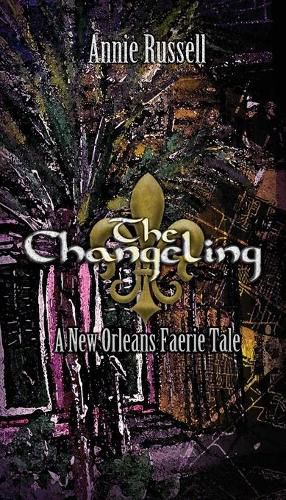 Cover image for The Changeling: A New Orleans Faerie Tale