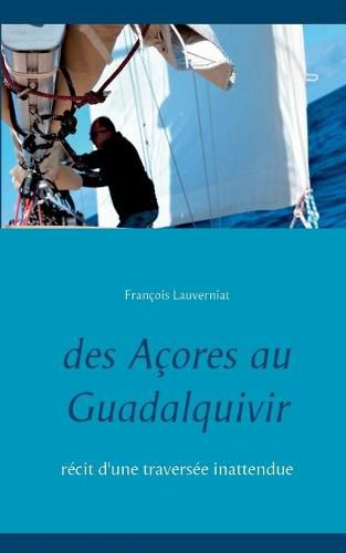 Cover image for Des Acores au Guadalquivir: Recit d'une traversee inattendue