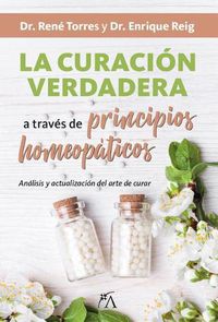 Cover image for La Curacion Verdadera a Traves de Principios Homeopaticos