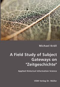 Cover image for A Field Study of Subject Gateways on Zeitgeschichte - Applied Historical Information Science