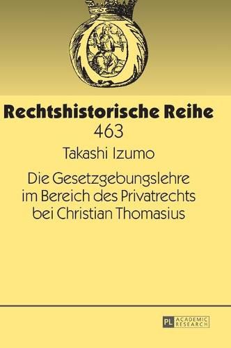 Die Gesetzgebungslehre Im Bereich Des Privatrechts Bei Christian Thomasius