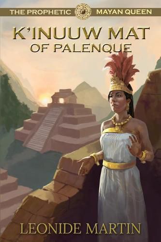 Cover image for The Prophetic Mayan Queen: K'inuuw Mat of Palenque (Mists of Palenque Book 4)