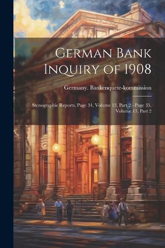 Cover image for German Bank Inquiry of 1908