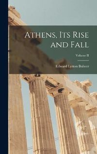 Cover image for Athens, Its Rise and Fall; Volume II