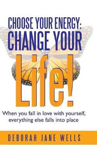 Cover image for Choose Your Energy: Change Your Life!: When You Fall in Love with Yourself, Everything Else Falls Into Place