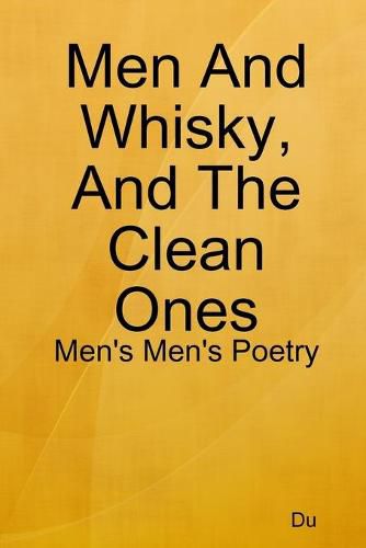 Cover image for Men And Whisky, And The Clean Ones: Men's Men's Poetry