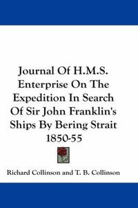 Cover image for Journal Of H.M.S. Enterprise On The Expedition In Search Of Sir John Franklin's Ships By Bering Strait 1850-55