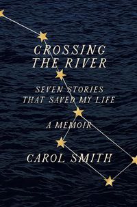 Cover image for Crossing the River: Seven Stories That Saved My Life, A Memoir
