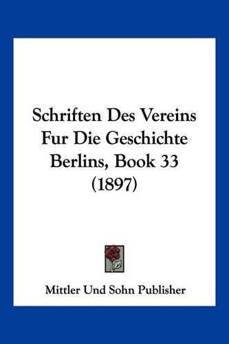 Cover image for Schriften Des Vereins Fur Die Geschichte Berlins, Book 33 (1897)