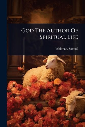 Cover image for God The Author Of Spiritual Life