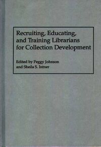 Cover image for Recruiting, Educating, and Training Librarians for Collection Development