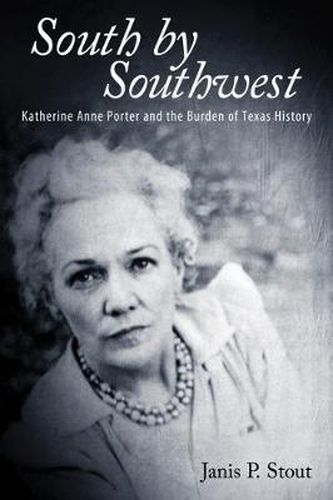 Cover image for South by Southwest: Katherine Anne Porter and the Burden of Texas History