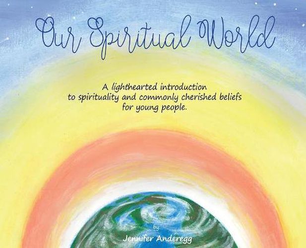 Cover image for Our Spiritual World: A lighthearted introduction to spirituality and commonly cherished beliefs for young people