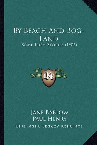 Cover image for By Beach and Bog-Land: Some Irish Stories (1905)