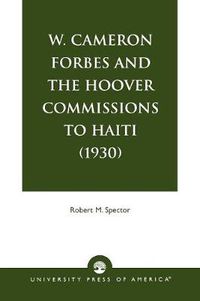 Cover image for W. Cameron Forbes and the Hoover Commissions to Haiti (1930)